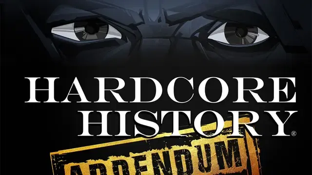 Dan Carlin's Hardcore History: Addendum